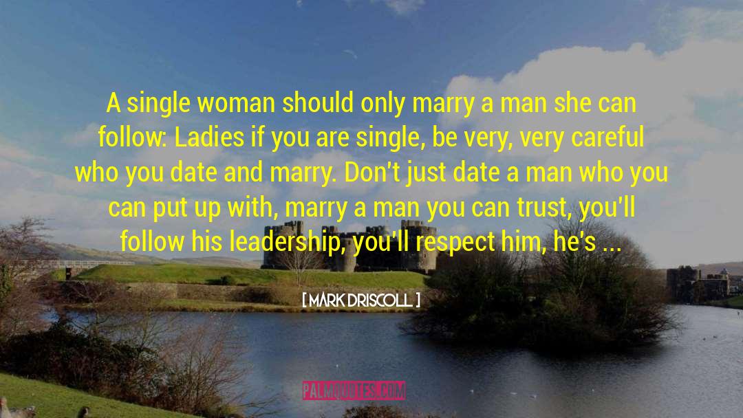 Mark Driscoll Quotes: A single woman should only