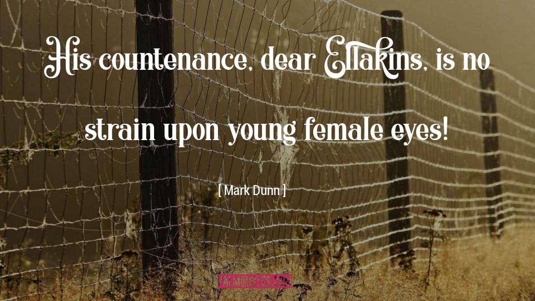 Mark Dunn Quotes: His countenance, dear Ellakins, is