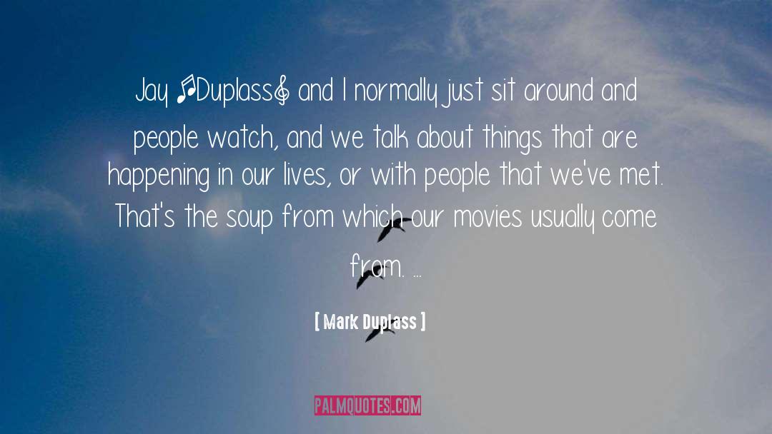 Mark Duplass Quotes: Jay [Duplass] and I normally