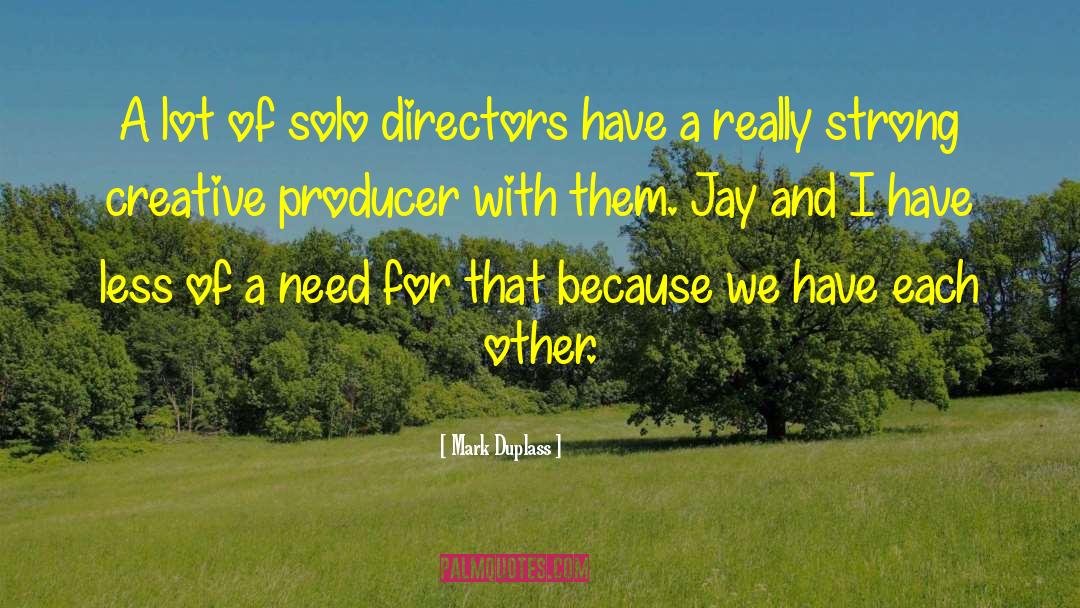 Mark Duplass Quotes: A lot of solo directors