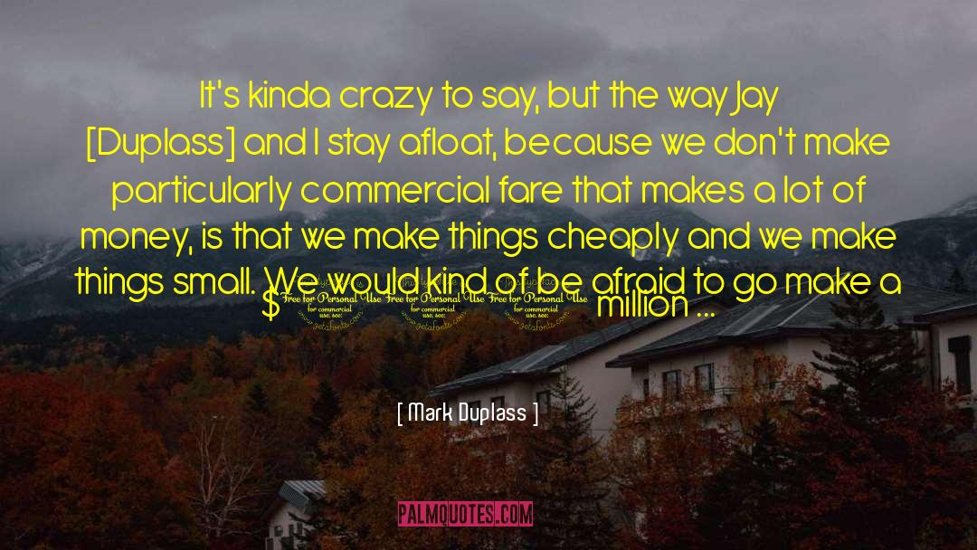 Mark Duplass Quotes: It's kinda crazy to say,