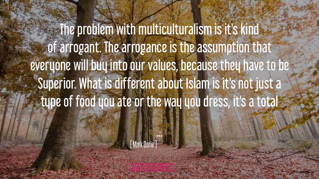 Mark Durie Quotes: The problem with multiculturalism is