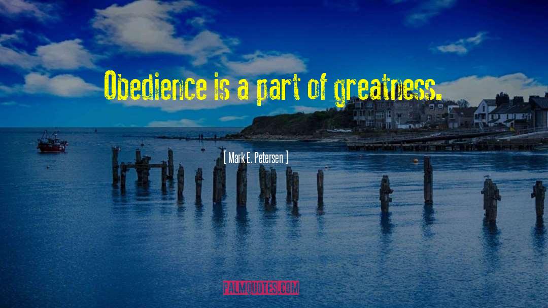 Mark E. Petersen Quotes: Obedience is a part of