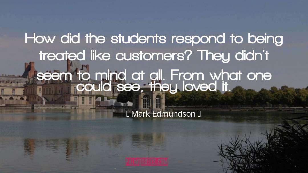 Mark Edmundson Quotes: How did the students respond