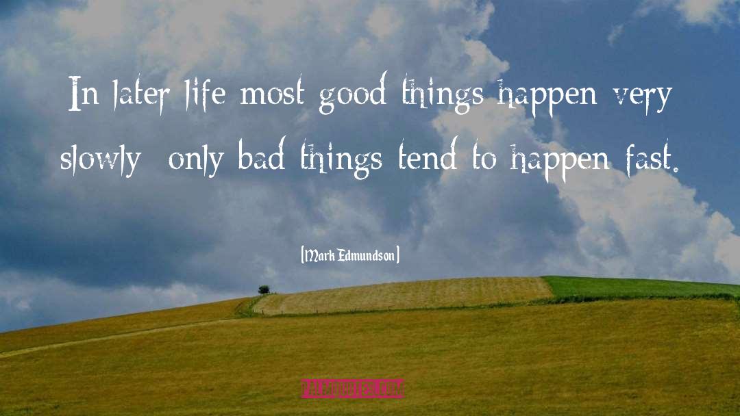 Mark Edmundson Quotes: In later life most good