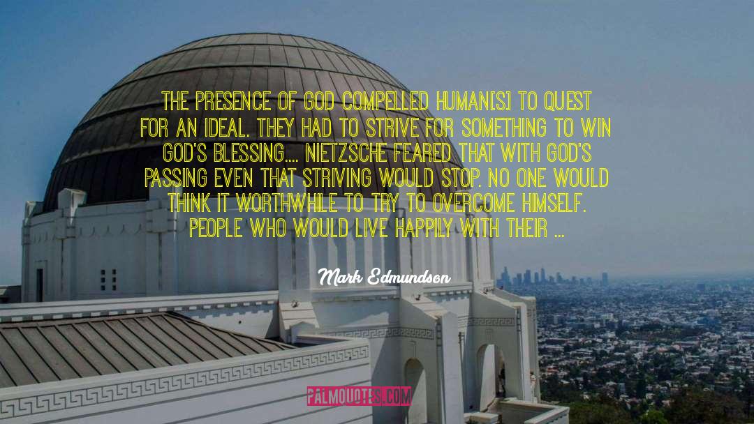 Mark Edmundson Quotes: The presence of God compelled