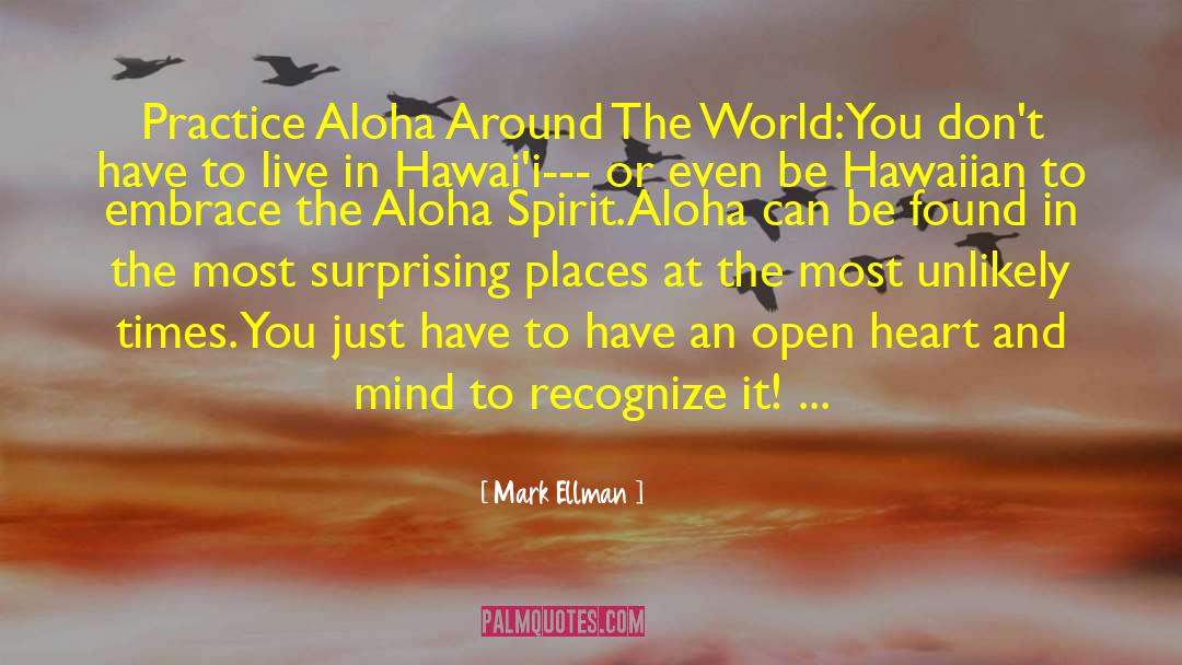 Mark Ellman Quotes: Practice Aloha Around The World:<br