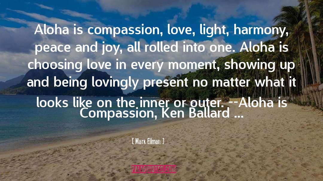 Mark Ellman Quotes: Aloha is compassion, love, light,