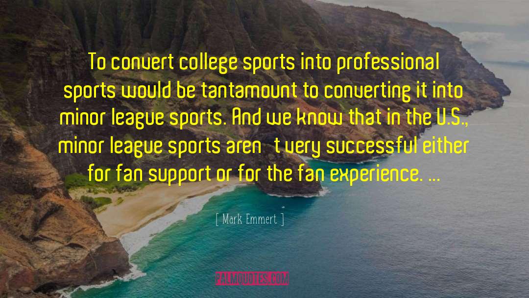 Mark Emmert Quotes: To convert college sports into