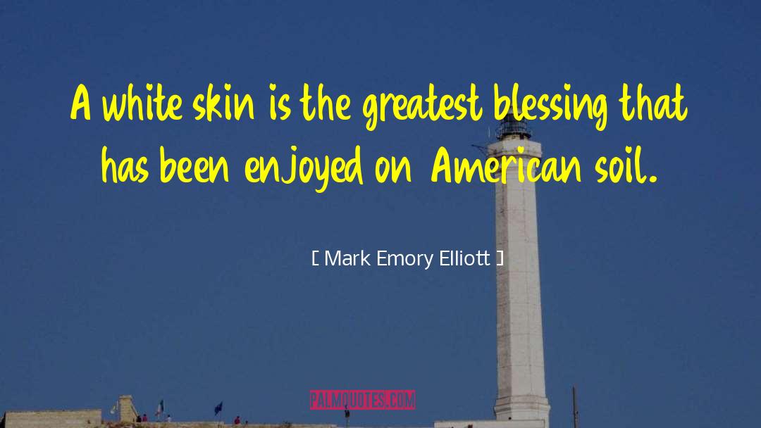 Mark Emory Elliott Quotes: A white skin is the