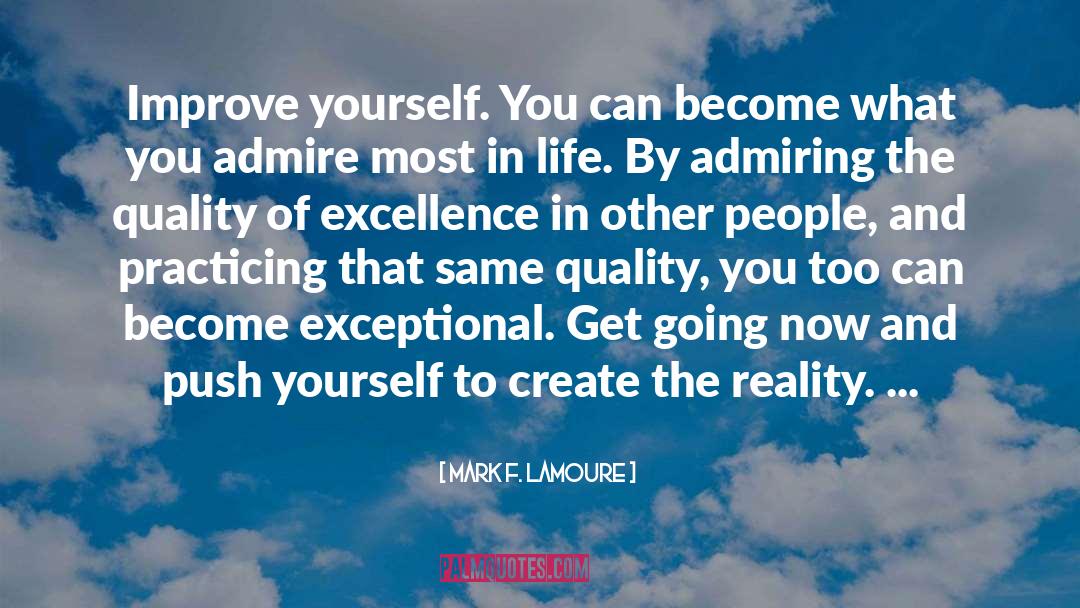 Mark F. LaMoure Quotes: Improve yourself. You can become