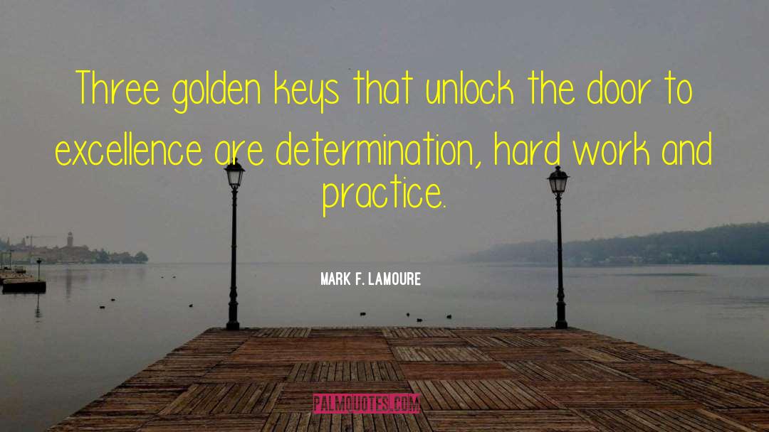 Mark F. LaMoure Quotes: Three golden keys that unlock