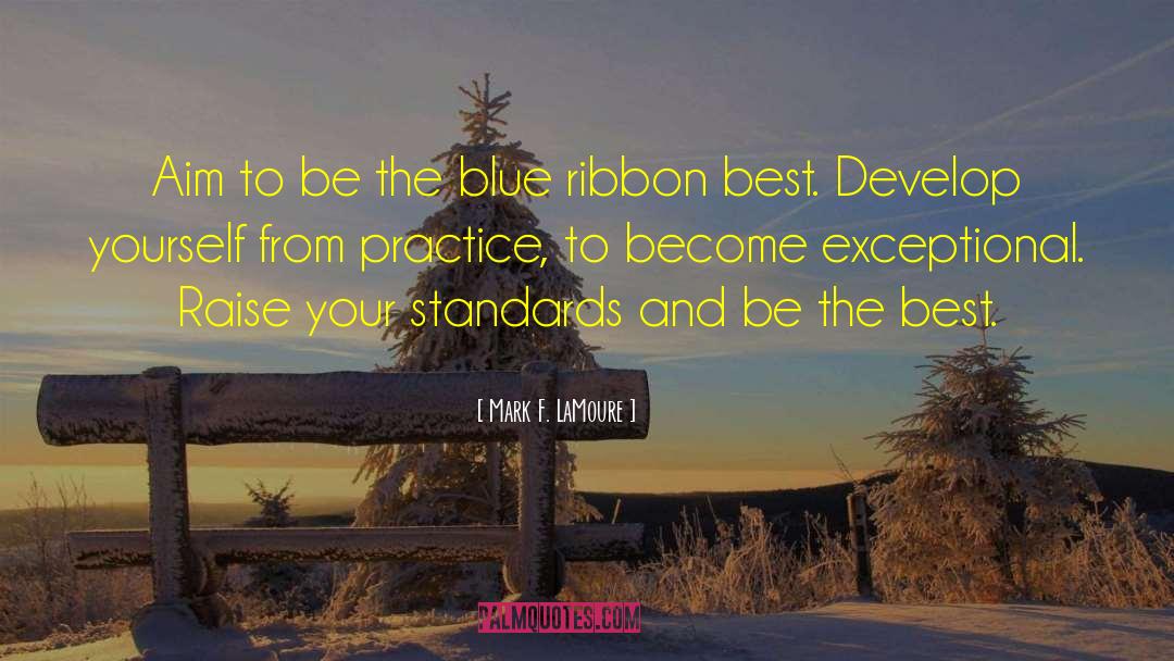 Mark F. LaMoure Quotes: Aim to be the blue