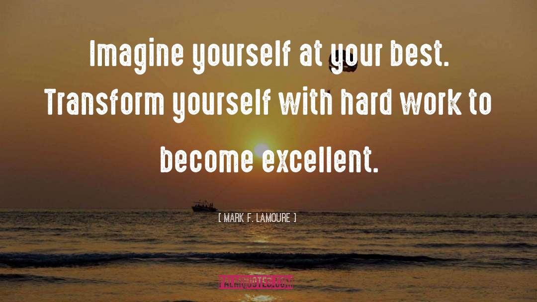 Mark F. LaMoure Quotes: Imagine yourself at your best.