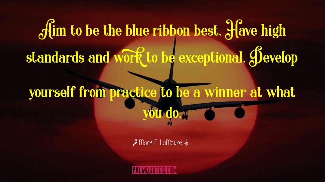 Mark F. LaMoure Quotes: Aim to be the blue