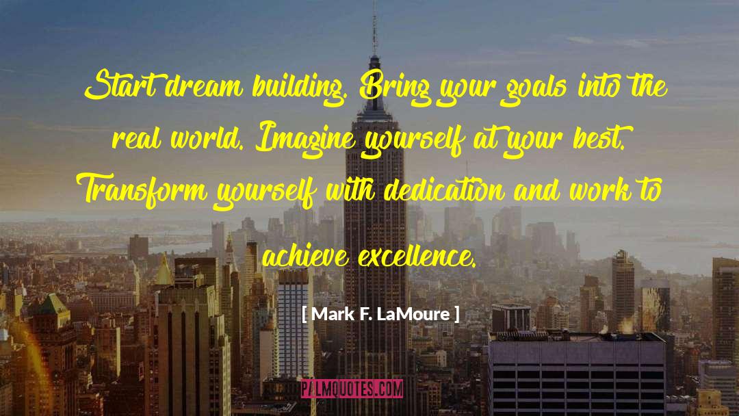 Mark F. LaMoure Quotes: Start dream building. Bring your