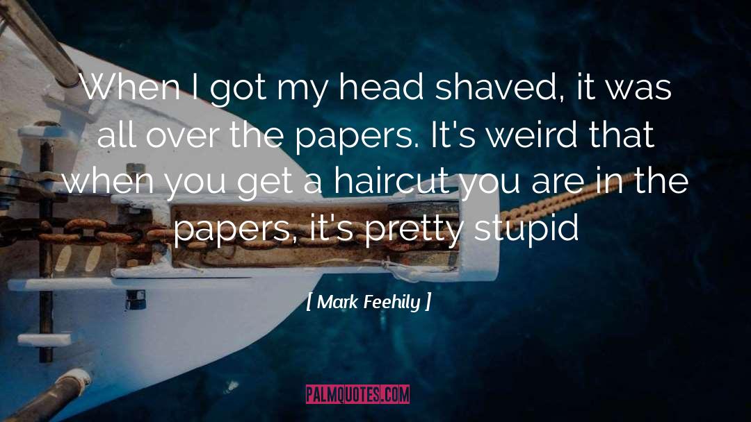 Mark Feehily Quotes: When I got my head