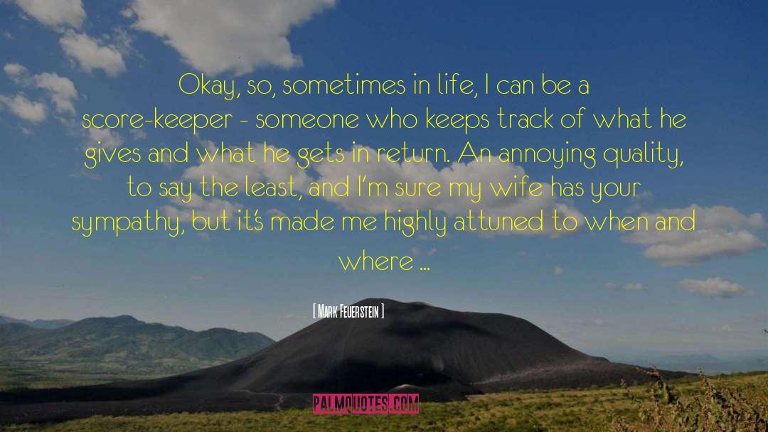 Mark Feuerstein Quotes: Okay, so, sometimes in life,