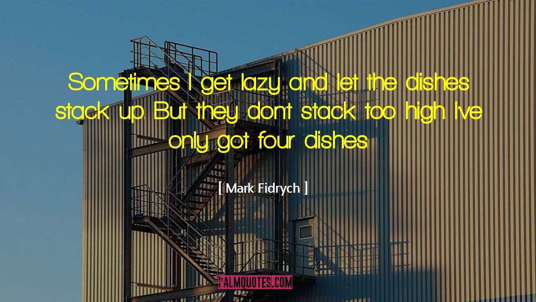 Mark Fidrych Quotes: Sometimes I get lazy and