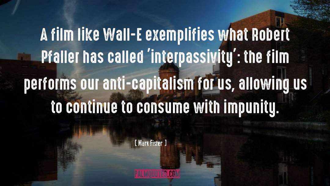 Mark Fisher Quotes: A film like Wall-E exemplifies