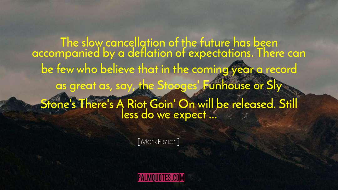 Mark Fisher Quotes: The slow cancellation of the