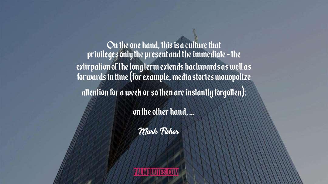 Mark Fisher Quotes: On the one hand, this