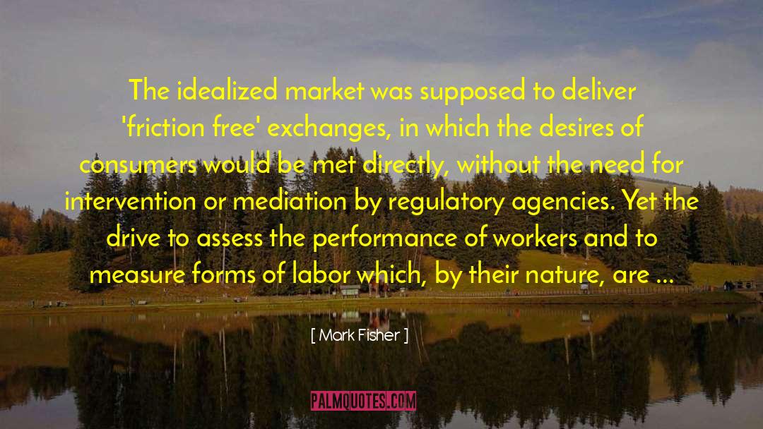 Mark Fisher Quotes: The idealized market was supposed