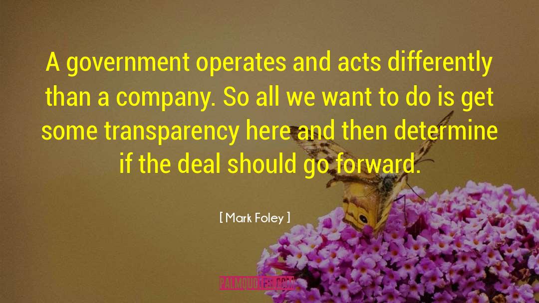 Mark Foley Quotes: A government operates and acts