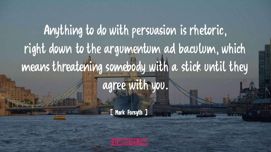 Mark Forsyth Quotes: Anything to do with persuasion