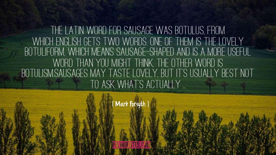 Mark Forsyth Quotes: The Latin word for sausage