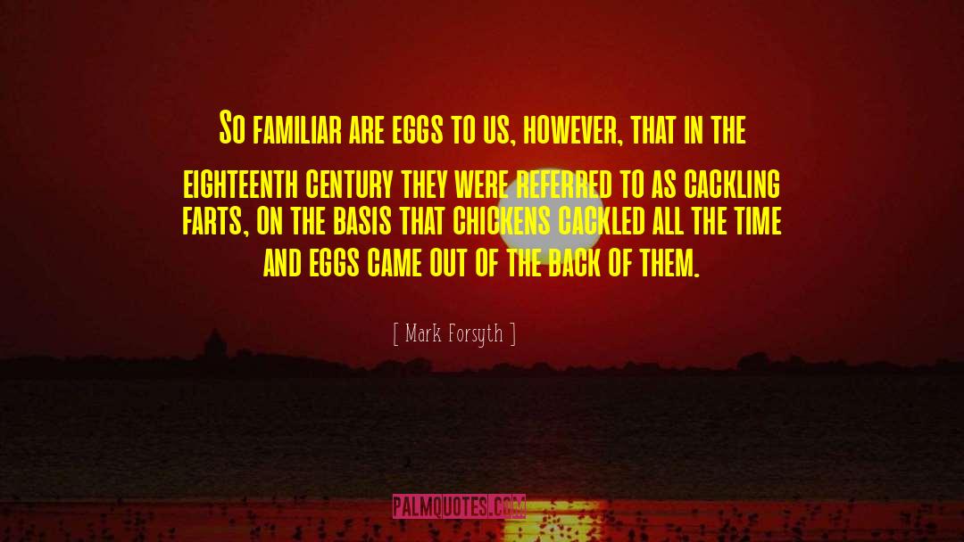 Mark Forsyth Quotes: So familiar are eggs to