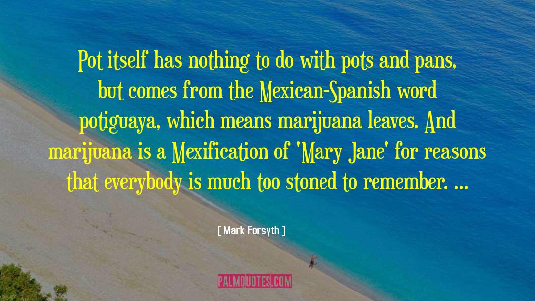 Mark Forsyth Quotes: Pot itself has nothing to