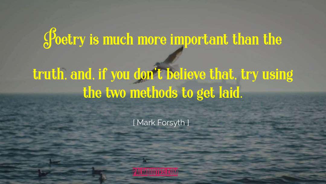 Mark Forsyth Quotes: Poetry is much more important