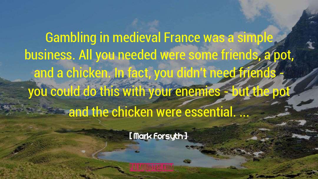 Mark Forsyth Quotes: Gambling in medieval France was