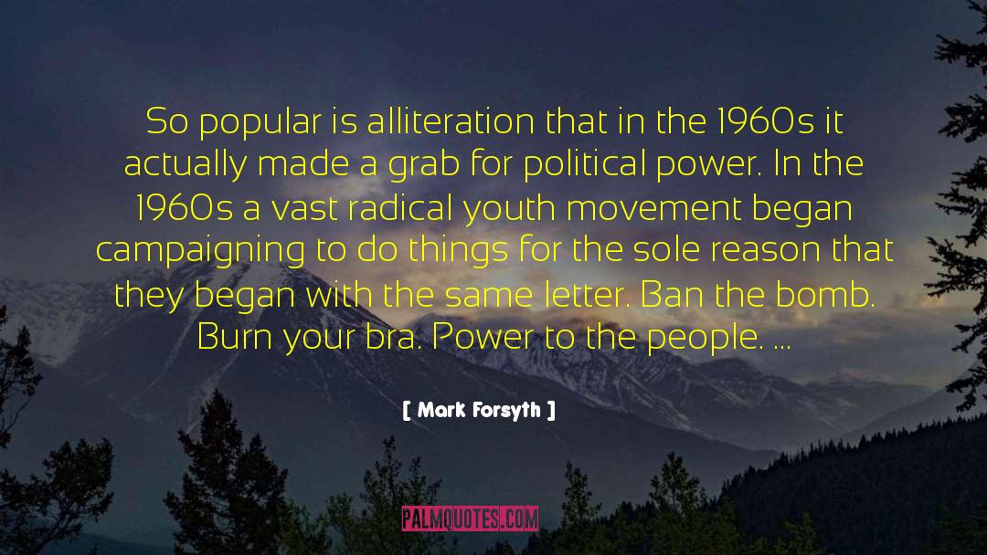 Mark Forsyth Quotes: So popular is alliteration that