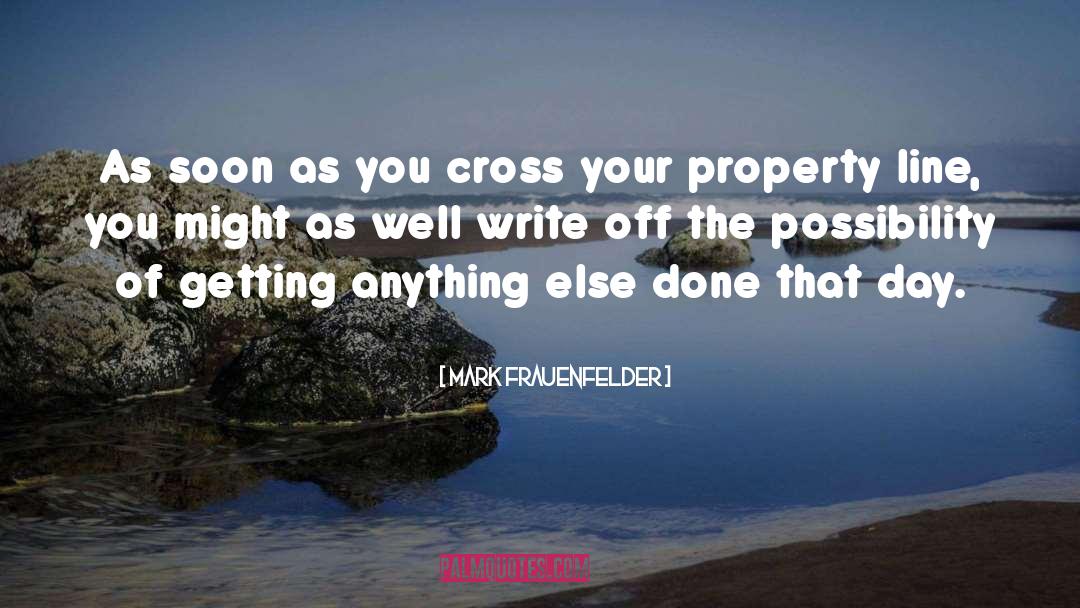 Mark Frauenfelder Quotes: As soon as you cross