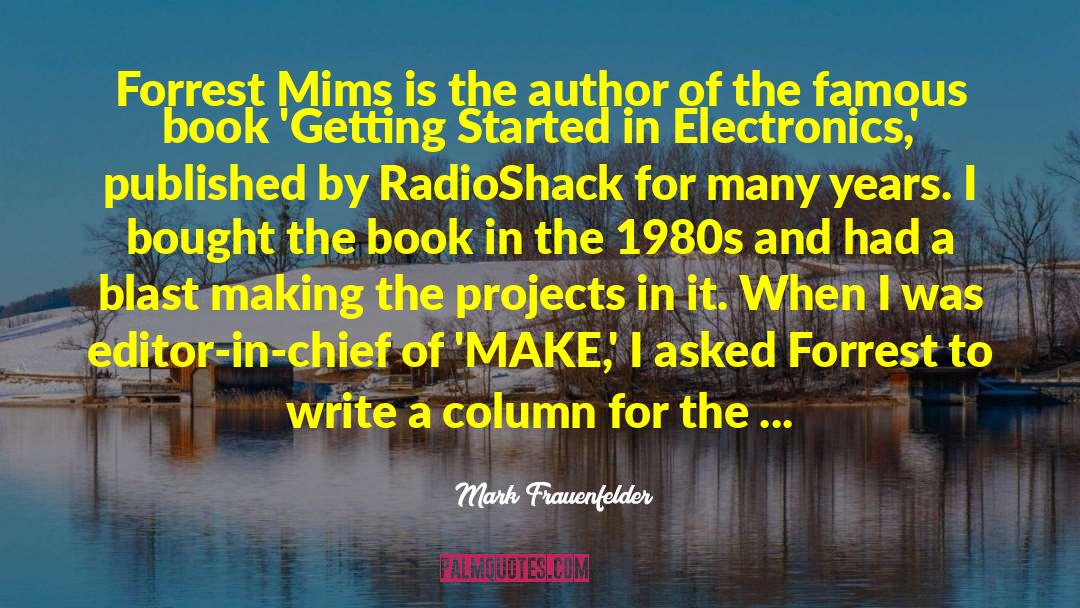 Mark Frauenfelder Quotes: Forrest Mims is the author