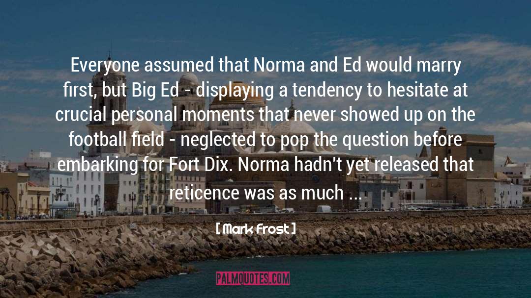 Mark Frost Quotes: Everyone assumed that Norma and