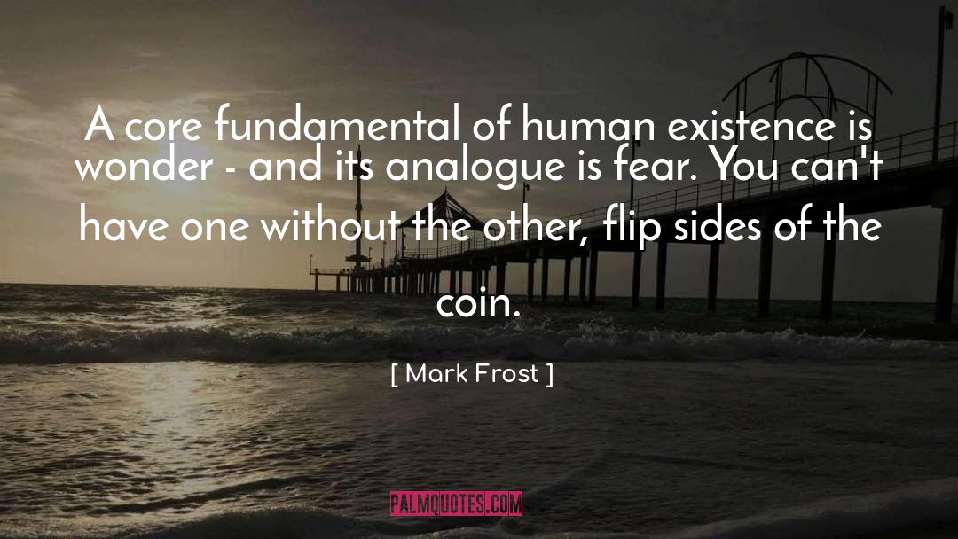 Mark Frost Quotes: A core fundamental of human