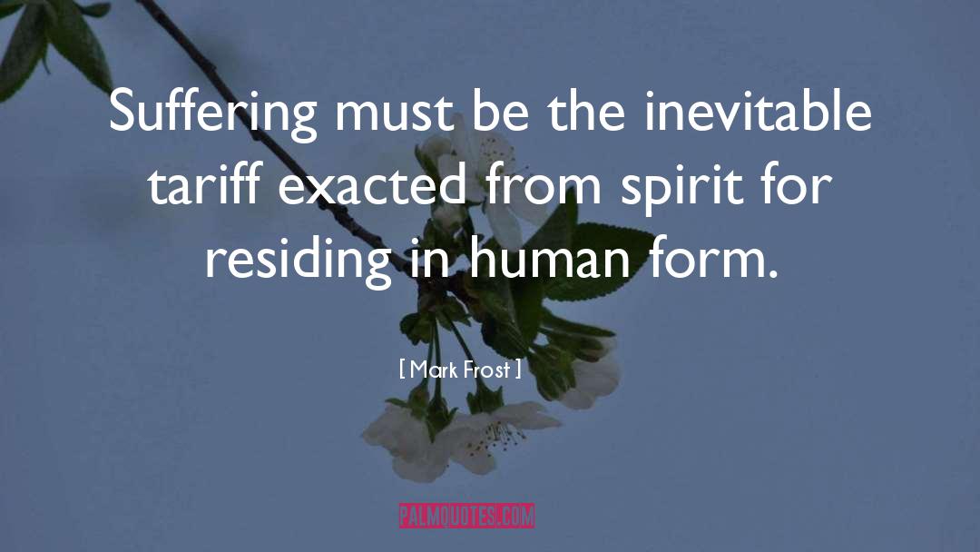 Mark Frost Quotes: Suffering must be the inevitable