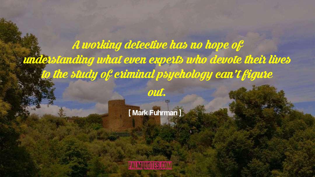 Mark Fuhrman Quotes: A working detective has no