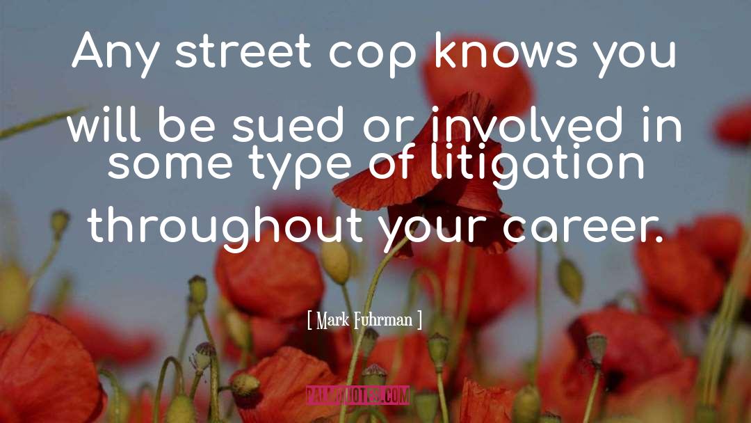 Mark Fuhrman Quotes: Any street cop knows you