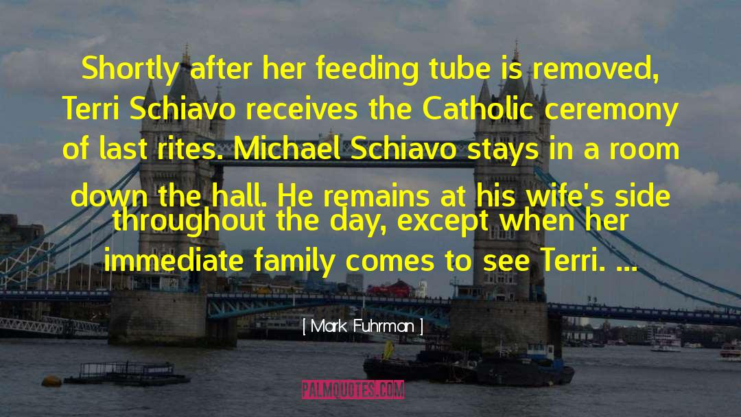 Mark Fuhrman Quotes: Shortly after her feeding tube