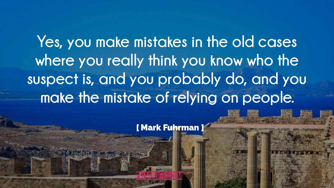 Mark Fuhrman Quotes: Yes, you make mistakes in