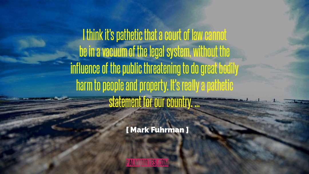 Mark Fuhrman Quotes: I think it's pathetic that