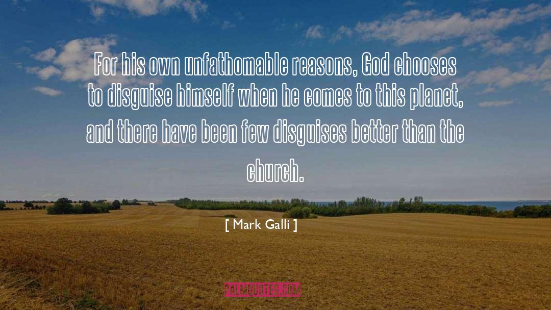 Mark Galli Quotes: For his own unfathomable reasons,