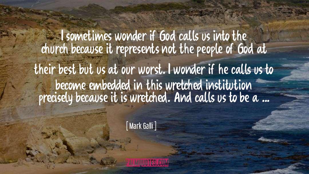 Mark Galli Quotes: I sometimes wonder if God