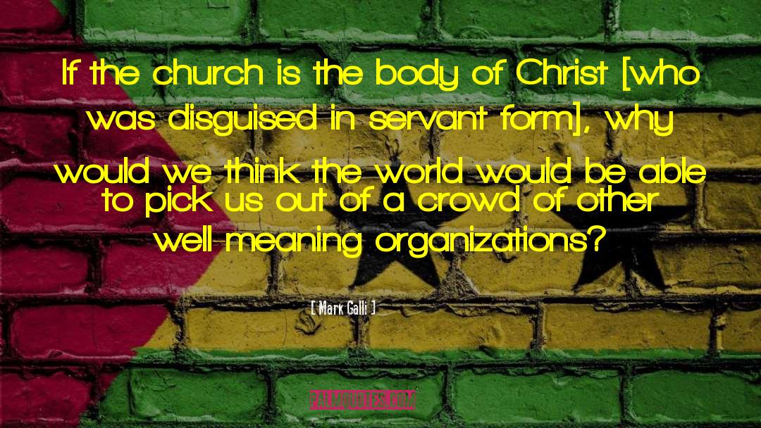 Mark Galli Quotes: If the church is the