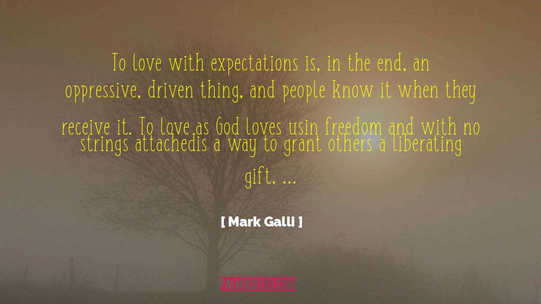 Mark Galli Quotes: To love with expectations is,