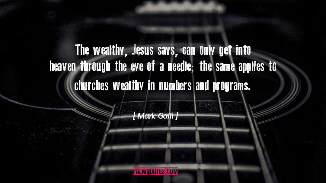 Mark Galli Quotes: The wealthy, Jesus says, can